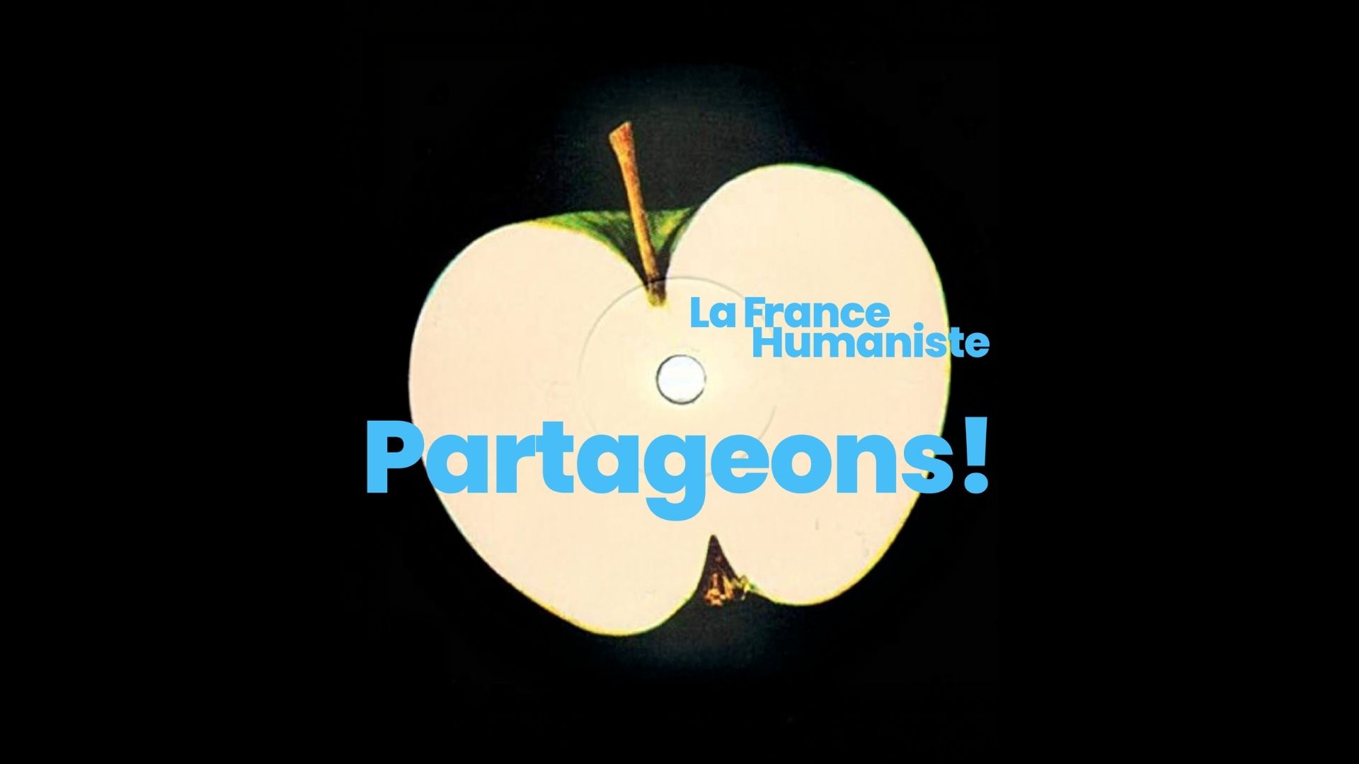Une pomme coupée en deux sur fond noir, avec le message « Partageons ! » de La France Humaniste